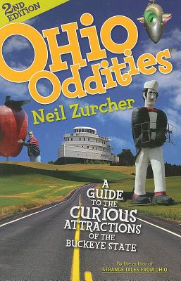 Ohio Oddities: A Guide to the Curious Attractions of the Buckeye State - Zurcher, Neil