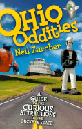 Ohio Oddities: A Guide to the Curious Atttractions of the Buckeye State - Zurcher, Neil