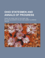 Ohio Statesmen and Annals of Progress; From the Year 1788 to the Year 1900