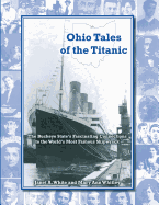 Ohio Tales of the Titanic: The Buckeye State's Fascinating Connections to the World's Most Famous Shipwreck