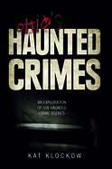 Ohio's Haunted Crimes: An Exploration of Ten Haunted Crime Scenes