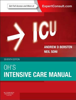 Oh's Intensive Care Manual: Expert Consult: Online and Print - Bersten, Andrew D, Professor, MB, BS, MD