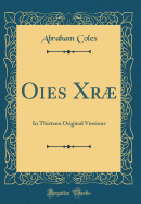 Oies Xr: In Thirteen Original Versions (Classic Reprint)