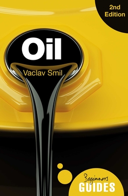 Oil: A Beginner's Guide - Smil, Vaclav