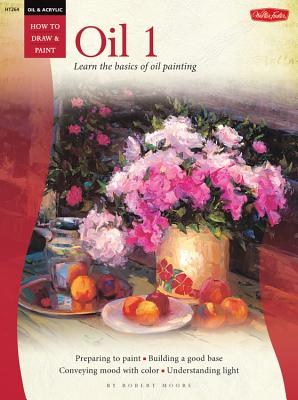 Oil & Acrylic: Oil 1 (How to Draw and Paint): Learn the basics of oil painting - Moore, Robert