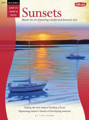 Oil & Acrylic: Sunsets: Master the Art of Painting Colorful and Dramatic Skies - Swimm, Tom