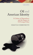 Oil and American Identity: A Culture of Dependency and US Foreign Policy