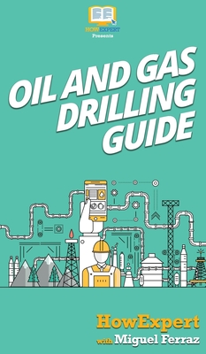 Oil and Gas Drilling Guide - Howexpert, and Ferraz, Miguel