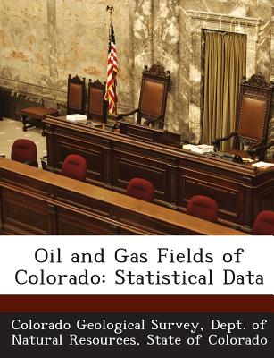 Oil and Gas Fields of Colorado: Statistical Data - Colorado Geological Survey, Dept Of Nat (Creator)