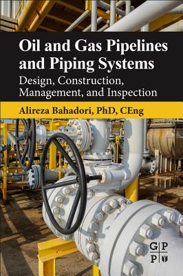 Oil and Gas Pipelines and Piping Systems: Design, Construction, Management, and Inspection - Bahadori, Alireza