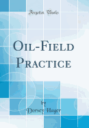Oil-Field Practice (Classic Reprint)