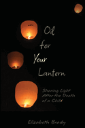 Oil for Your Lantern: Sharing Light After the Death of a Child