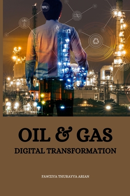 Oil & Gas Digital Transformation - Thurayya Arian, Fawziya
