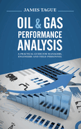 Oil & Gas Performance Analysis: A Practical Guide for Managers, Engineers and Field Personnel