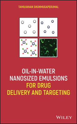 Oil-In-Water Nanosized Emulsions for Drug Delivery and Targeting - Shunmugaperumal, Tamilvanan