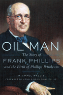 Oil Man: The Story of Frank Phillips & the Birth of Phillips Petroleum