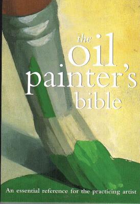 Oil Painter's Bible: An Essential Reference for the Practicing Artist - Scott, Marylin