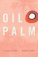 Oil Palm: A Global History