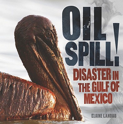 Oil Spill!: Disaster in the Gulf of Mexico - Landau, Elaine