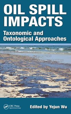 Oil Spill Impacts: Taxonomic and Ontological Approaches - Wu, Yejun (Editor)