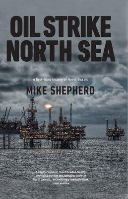Oil Strike North Sea: A first-hand history of North Sea oil - Shepherd, Mike