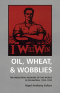 Oil, Wheat, & Wobblies: The Industrial Workers of the World in Oklahoma, 1905-1930