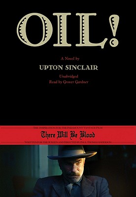 Oil! - Sinclair, Upton, and Gardner, Grover, Professor (Read by)