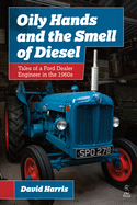 Oily Hands and the Smell of Diesel: Tales of a Ford Dealer Engineer in the 1960s