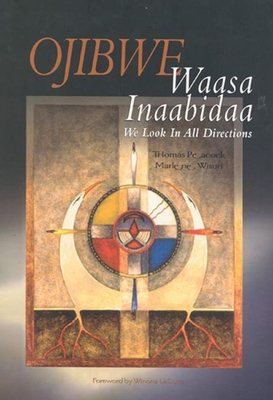 Ojibwe Waasa Inaabidaa: We Look in All Directions - Peacock, Thomas, and Wisuri, Marlene, and LaDuke, Winona, Professor (Foreword by)