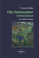Ojo fantaseador / Ochiul fantast: Ed. rom?n-castellano