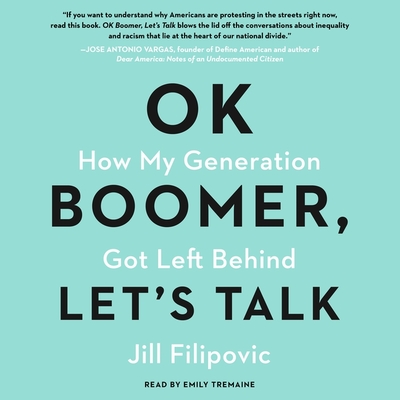 Ok Boomer, Let's Talk: How My Generation Got Left Behind - Tremaine, Emily (Read by), and Filipovic, Jill