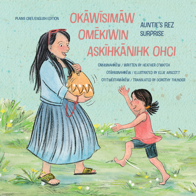 Ok w sim w Om kiwin Ask hk nihk Ohci/Auntie's Rez Surprise - O'Watch, Heather, and Thunder, Dorothy (Translated by)