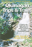 Okanagan Trips & Trails: A Guide to the Backroads and Hiking Trails of British Columbia's Okanagan-Similkameen Region