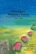 Okanagan Women's Voices: Syilx and Settler Writing and Relations, 1870s to 1960s