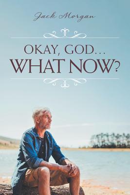 Okay, God... What Now? - Morgan, Jack