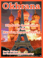 Okhrana: The Paris Operations of the Russian Imperial Police
