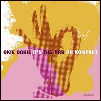 Okie Dokie It's the Orb on Kompakt - The Orb