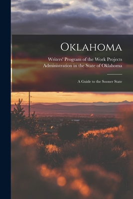 Oklahoma; a Guide to the Sooner State - Writers' Program of the Work Projects (Creator)