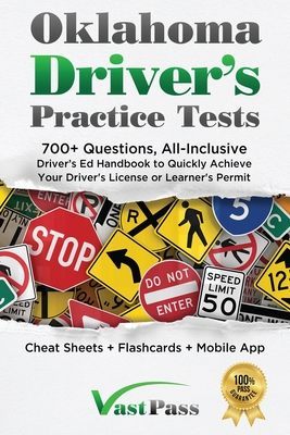 Oklahoma Driver's Practice Tests: 700+ Questions, All-Inclusive Driver's Ed Handbook to Quickly achieve your Driver's License or Learner's Permit (Cheat Sheets + Digital Flashcards + Mobile App) - Vast, Stanley
