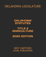 Oklahoma Statutes Title 2 Agriculture 2020 Edition: West Hartford Legal Publishing