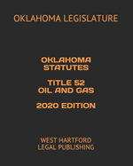 Oklahoma Statutes Title 52 Oil and Gas 2020 Edition: West Hartford Legal Publishing