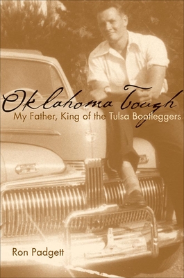 Oklahoma Tough: My Father, King of the Tulsa Bootleggers - Padgett, Ron