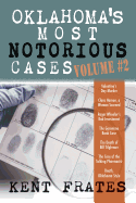 Oklahoma's Most Notorious Cases Volume #2: Valentine's Day Murder, Clara Hamon a Woman Scorned, Roger Wheeler's Bad Investment, Geronimo Bank Case, Death of Bill Tilghman, Case of the Talking Pharmacist, Death Oklahoma Style