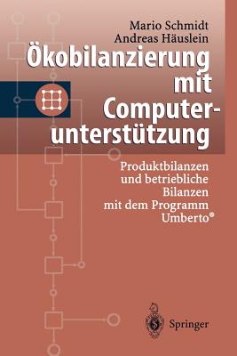 Okobilanzierung Mit Computerunterstutzung: Produktbilanzen Und Betriebliche Bilanzen Mit Dem Programm Umberto(r) - Schmidt, Mario, and H?uslein, Andreas (Editor)