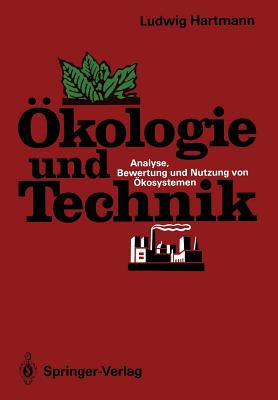 Okologie Und Technik: Analyse, Bewertung Und Nutzung Von Okosystemen - Hartmann, Ludwig