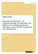 Okonomie Der Superstars - Zur Ungleichverteilung Von Einkommen Auf Markten Der Unterhaltungsindustrie Ubertragen Auf Den Bereich Fernsehkoche Und Gourmetkoche