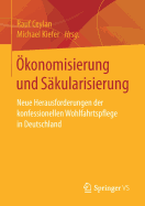 Okonomisierung Und Sakularisierung: Neue Herausforderungen Der Konfessionellen Wohlfahrtspflege in Deutschland