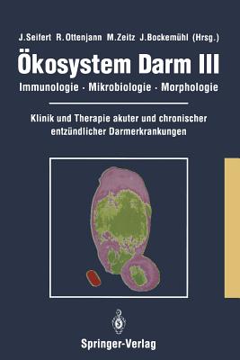 Okosystem Darm III: Immunologie, Mikrobiologie, Morphologie Klinik Und Therapie Akuter Und Chronischer Entzundlicher Darmerkrankungen - Seifert, J. (Editor), and Ottenjann, R. (Editor), and Zeitz, M. (Editor)