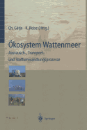 Okosystem Wattenmeer / The Wadden Sea Ecosystem: Austausch-, Transport- Und Stoffumwandlungsprozesse / Exchange Transport and Transformation Processes