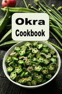 Okra Cookbook: Pickled Okra, Southern Fried Okra and Other Great Okra Recipes